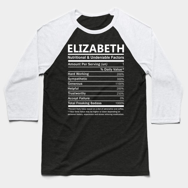 Elizabeth Name T Shirt - Elizabeth Nutritional and Undeniable Name Factors Gift Item Tee Baseball T-Shirt by nikitak4um